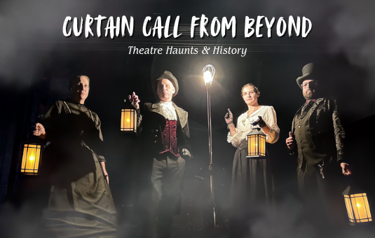 More Info for Curtain Call From Beyond: Theatre Haunts & History